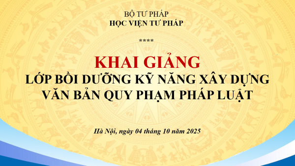 Học viện Tư pháp tổ chức khai giảng các Lớp bồi dưỡng kỹ năng xây dựng văn bản quy phạm pháp luật